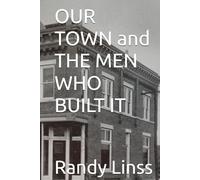 OUR TOWN and THE MEN WHO BUILT IT