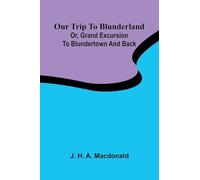 Our trip to Blunderland: or, grand excursion to Blundertown and back