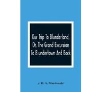 Our Trip To Blunderland, Or, The Grand Excursion To Blundertown And Back