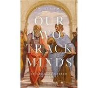 Our TwoTrack Minds by Paul & Professor or Dr. Robert A. Charles Howard Candler Professor of Anthropology and Interdisciplinary Studies Department of Anthr Paul Professor or Dr. Robert A. Charles Howar