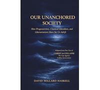 Our Unanchored Society: How Progressivism, Classical Liberalism, and Libertarianism Have Set Us Adrift