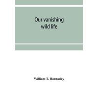 Our Vanishing Wild Life