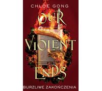 Our Violent Ends Burzliwe zakończenia - Chloe Gong (Littérature pour les jeunes en polonais)