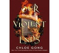 Our Violent Ends Chloe Gong (Auteur)