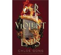 Our Violent Ends | Chloe Gong Chloe GongChloe Gong (Auteur)