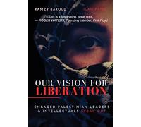 Our Vision for Liberation: Engaged Palestinian Leaders and Intellectuals Speak Out