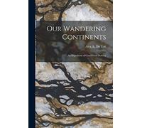 Our Wandering Continents; an Hypothesis of Continental Drifting