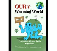 Our Warming World: The Global Climate Crisis Explained