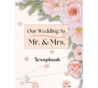 Our Wedding as Mr. & Mrs. Romantic Scrapbook & Memory Book For Photos, Notes & Keepsakes: Couple’s Scrapbook Notebook