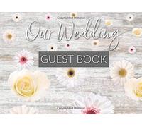 Our Wedding Guest Book: Rustic Wood And Flowers Cover Wedding Guest Book, Wedding Reception Guest Book