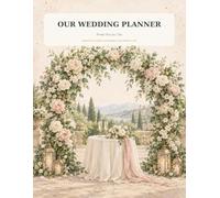 Our Wedding Planner: From Yes to I Do: A Beautiful Guide to Planning Your Perfect Day