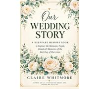 Our Wedding Story: A Guided Wedding Memory Book for Capturing the Moments, People, Details & Memories of Your Wedding Day