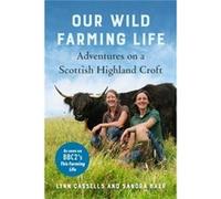 Our Wild Farming Life by Sandra Baer Sandra Baer (Auteur)