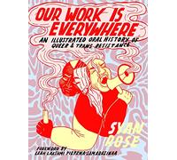 Our Work Is Everywhere: An Illustrated Oral History of Queer & Trans Resistance