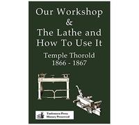 Our Workshop & The Lathe And How To Use It 1866 - 1867
