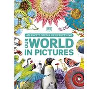 Our World in Pictures: An Encyclopedia of Everything
