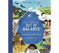Our World Out Of Balance: Understanding Climate Change And What We Can Do
