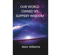 OUR WORLD OWNED BY SLIPPERY WISDOM