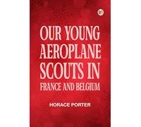 Our Young Aeroplane Scouts In France and Belgium