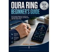 OURA RING BEGINNER'S GUIDE: The Complete Beginner's Manual to Tracking Sleep, Activity, and Recovery with Your Smart Ring