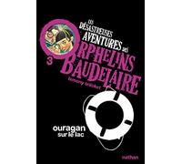 Ouragan sur le lac: Les désastreuses aventures des Orphelins Baudelaire, Tome 3