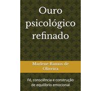 Ouro psicológico refinado: Fé, consciência e construção de equilíbrio emocional