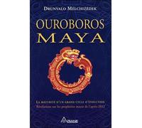 Ouroboros Maya - La maturité d'un grand cycle d'évolution La maturité d’un grand cycle d’évolution révélation sur la véritable prophétie positive des Mayas - Drunvalo Melchizedek - Ariane Publications