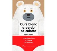 Tupera Tupera – Ours blanc a perdu sa culotte – Album jeunesse dès 3 ans – Cartonné