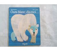 Ours blanc, dis-moi (traduit de l'anglais par Laurence Bourguignon)