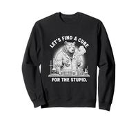 Ours drôle Let's Find a Cure for Stupid Sarcasm Sweatshirt