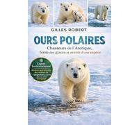 OURS POLAIRES: Chasseurs de l'Arctique, fonte des glaces et avenir d'une espèce