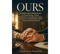 Ours: The Complete Guide to Blending Finances in a Second Marriage-Prenups, Kids' Inheritances, Yours/Mine/Ours Accounts, Social Security and Building Wealth Together Without Tearing Your Family Apart