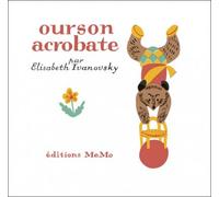 Ourson acrobate - Elisabeth Ivanovsky - Memo Eds - relié - album jeunesse