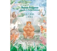 Ourson Fougueux cherche le Calme Intérieur / 活力熊的心灵奇旅: 2ème édition Français-Chinois / nouvelles illustrations