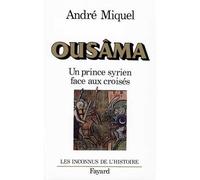 Ousâma - Un prince syrien face aux croisés - André Miquel - Fayard - Livre