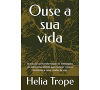 Ouse a sua vida: O oráculo da transformação-33 mensagens de autoconhecimento para superar crenças limitantes e ousar mudar de vida
