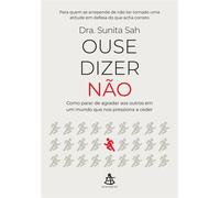 Ouse dizer não Como parar de agradar aos outros em um mundo que nos pressiona a ceder - Sunita Sah - Editora Sextante - ebook (ePub) - Livre