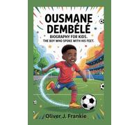 Ousmane Dembélé Biography for Kids: The Boy Who Spoke with His Feet