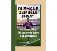 OUSMANE DEMBÉLÉ BIOGRAPHY: From Shadow To Spotlight - The Journey To Ballon d’Or, 2025 Edition
