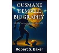 OUSMANE DEMBÉLÉ BIOGRAPHY: Man Of The Year: From Rising Star To Golden Football Award Winner