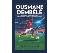OUSMANE DEMBÉLÉ: From Evreux to European Glory - A Biography of Football’s Unstoppable Winger