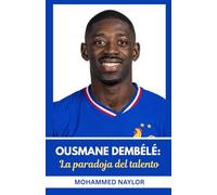 Ousmane Dembélé:La paradoja del talento: El impredecible viaje de un genio del fútbol