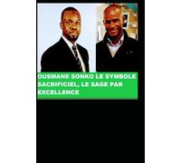 OUSMANE SONKO : LE SYMBOLE SACRIFICIEL: LE SAGE PAR EXCELLENCE
