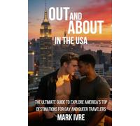 OUT AND ABOUT IN THE USA: Explore America’s Top 20 Gay and Queer Destinations, Pride Festivals, Nightlife, Dining, and Hidden Gems