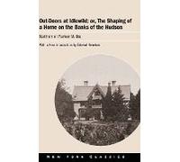 Out-Doors At Idlewild; Or, The Shaping Of A Home On The Banks Of The Hudson