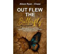 Out Flew the Butterfly One woman's journey from trauma to transformation to finding her voice and healing - Alison Ryan-Chase - Conscious Dreams Publishing - ebook (ePub) - Livre