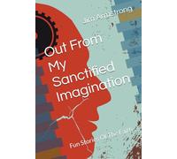 Out From My Sanctified Imagination: Fun Stories Of The Faith
