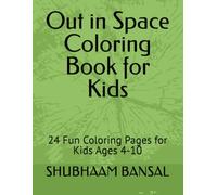 Out in Space Coloring Book for Kids: 24 Fun Coloring Pages for Kids Ages 4-10