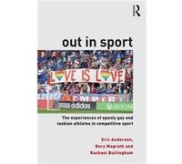 Out In Sport: The Experiences Of Openly Gay And Lesbian Athletes In Competitive Sport (Paperback) Eric Anderson, Rory Magrath, Rachael Bullingham (Auteur)