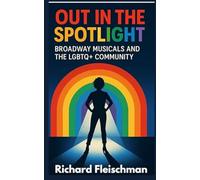 Out in the Spotlight: Broadway Musicals and the LGBTQ+ Community